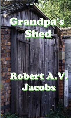 Grandpa's Shed - Robert A V Jacobs - cover