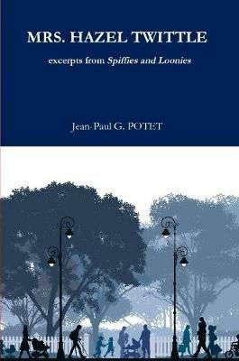 Mrs. Hazel Twittle excerpts from Spiffies and Loonies - M. Jean-Paul G. POTET - cover