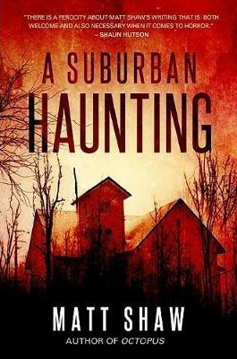 A Suburban Haunting: An Extreme Psychological Horror - Matt Shaw - cover