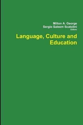 Language, Culture and Education - Milton a George,Sergio Saleem Scatolini - cover