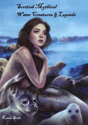 Scottish Mythical Water Creatures & Legends - Kevin Scott - cover