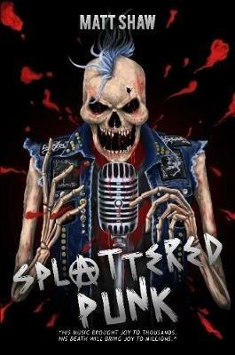 Splattered Punk: Turning The Gore, Violence and Sex Up To "Eleven"! - Matt Shaw - cover