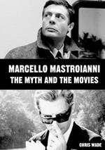 Marcello Mastroianni: The Myth and the Movies
