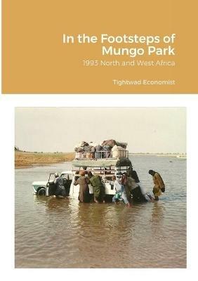 In the Footsteps of Mungo Park: 1993 North and West Africa - Tightwad Economist - cover