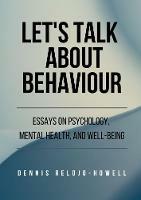 Let's Talk About Behaviour: Essays on Psychology, Mental Health, and Well-being - Dennis Relojo-Howell - cover