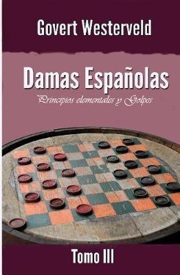 Damas Españolas: Principios elementales y Golpes. Tomo III - Govert Westerveld - cover