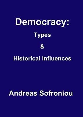 Democracy: Types& Historical Influences - Andreas Sofroniou - cover