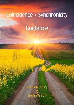 Coincidence + Synchronicity = 'Guidance'. A Personal Journey - Linda Watson - cover