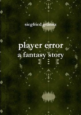 player error - a fantasy story - Siegfried Granitz - cover