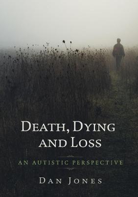 An Autistic Perspective: Death, Dying and Loss - Dan Jones - cover