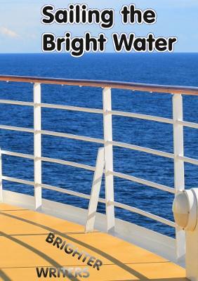 Sailing the Bright Water - Brighter Writers - cover