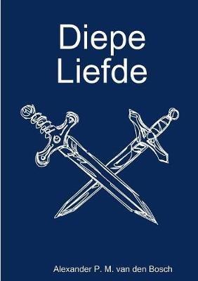 Diepe Liefde - Alexander P M Van Den Bosch - cover