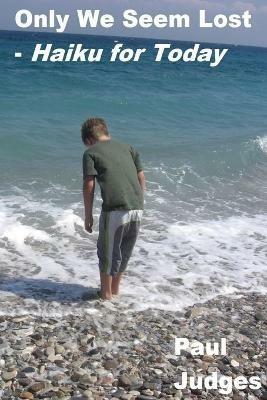Only We Seem Lost - Haiku for Today - Paul Judges - cover