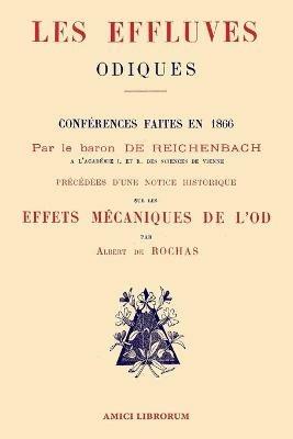 Les Effluves Odiques. Notice historique sur les effets mecaniques de l'Od - Baron Karl Von Reichenbach,Albert De Rochas - cover
