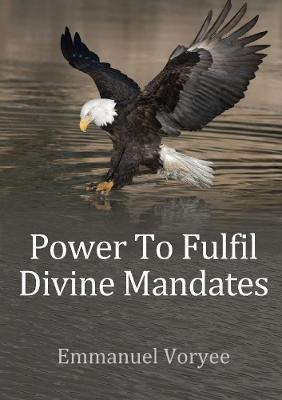 Power To Fulfil Divine Mandates - Emmanuel Voryee - cover