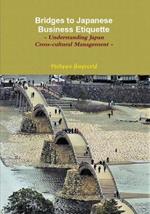 Bridges to Japanese Business Etiquette - Understanding Japan Cross-cultural Management (couverture souple)