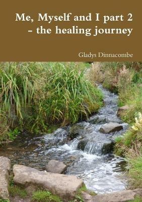 Me, Myself and I part 2 - the healing journey - Gladys Dinnacombe - cover