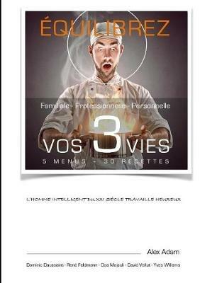 Equilibrez vos 3 vies: Familiale - Professionnelle - Personnelle - Alex Adam - cover