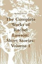 The Complete Works of Rachel Lawson: Short Stories: Volume 1