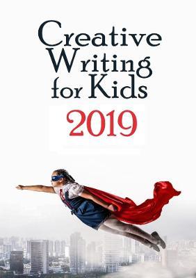 Creative Writing for Kids 2019 - Amanda J Harrington - cover