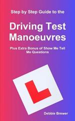 Step by Step Guide to the Driving Test Manoeuvres Plus Extra Bonus of Show Me Tell Me Questions