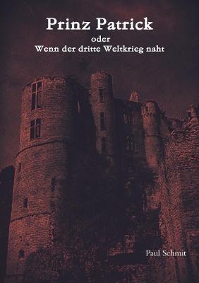 Prinz Patrick oder Wenn der dritte Weltkrieg naht. - Paul Schmit - cover