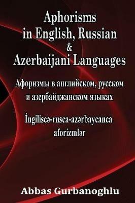 Aphorisms in English, Russian & Azerbaijani Languages - Abbas Gurbanoghlu - cover