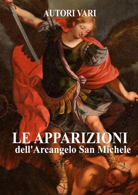 Le apparizioni di San Michele Arcangelo - AA.VV.,Autori vari - ebook