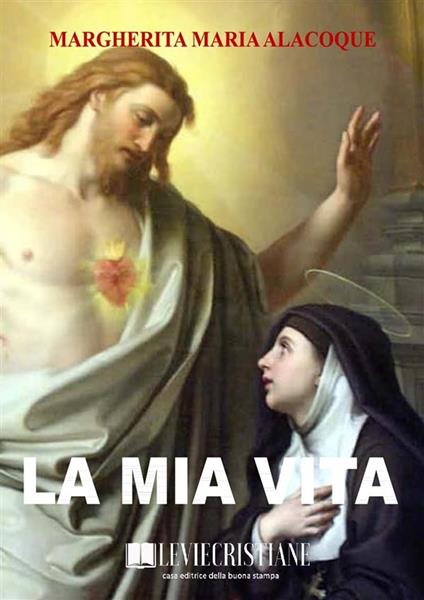 La mia vita - Santa Margherita Maria Alacoque - ebook