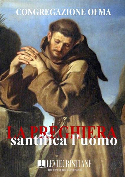 La Preghiera santifica l'uomo - Congregazione OFMA (Curatore) - ebook