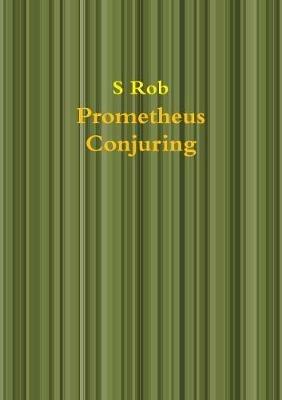 Prometheus Conjuring - S Rob - cover