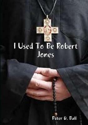 I Used To Be Robert Jones - Peter D. Bull - cover