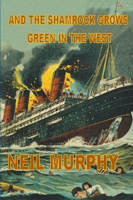 And The Shamrock Grows Green In The West - Neil Murphy - cover