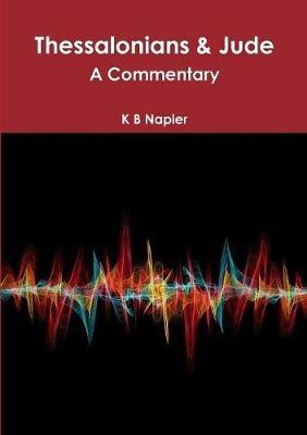 Thessalonians & Jude A Commentary - K B Napier - cover