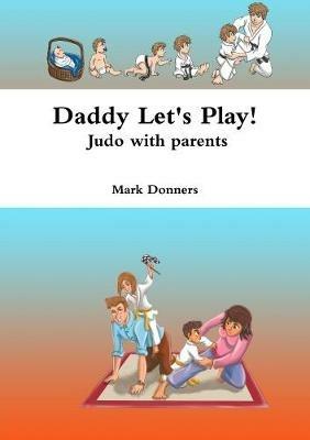 Daddy Let's Play! - Judo with parents - Mark Donners - cover
