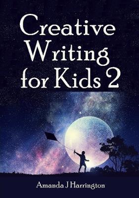 Creative Writing for Kids 2 - Amanda J Harrington - cover