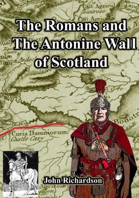 The Romans and The Antonine Wall of Scotland - John Richardson - cover