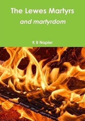 The Lewes Martyrs and martyrdom - K B Napier - cover