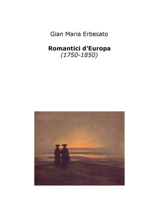 Romantici d'Europa (1750-1850) - Gian Maria Erbesato - ebook