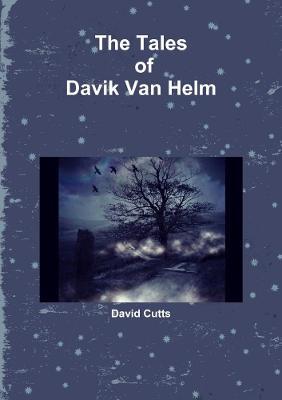 The Tales of Davik Van Helm - David Cutts - cover