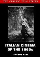 Classic Film Series: Italian Cinema of the 1960s - chris wade - cover