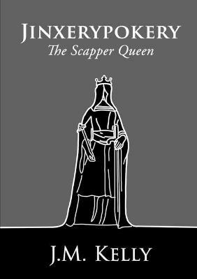 Jinxerypokery: The Scapper Queen - J M Kelly - cover