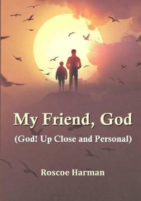 My Friend, God (God! Up Close and Personal) - Roscoe Harman - cover