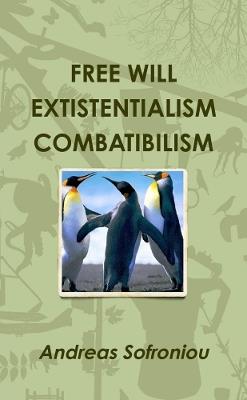 Free Will Extistentialism Combatibilism - Andreas Sofroniou - cover