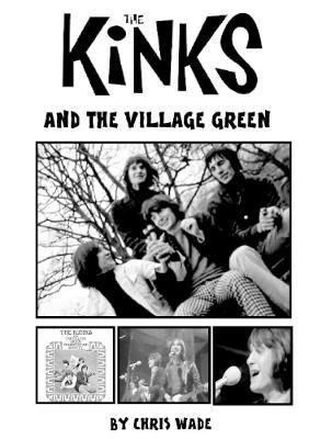 The Kinks and the Village Green - Chris Wade - cover