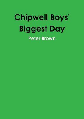 Chipwell Boys' Biggest Day - Peter Brown - cover