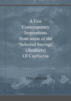 A Few Contemporary Inspirations from some of the 'Selected Sayings' (Analects) of Confucius - Traumear - cover