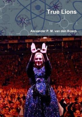 True Lions - Alexander P M Van Den Bosch - cover