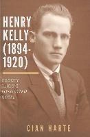 Henry Kelly (1894-1920): Co. Sligo's Forgotten Rebel - Cían Harte - cover