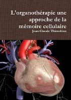 L'organotherapie une approche de la memoire cellulaire - Jean-Claude Thimoleon - cover
